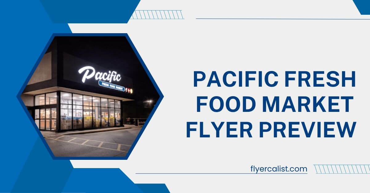 Pacific Fresh Food Market Weekly Flyer Preview